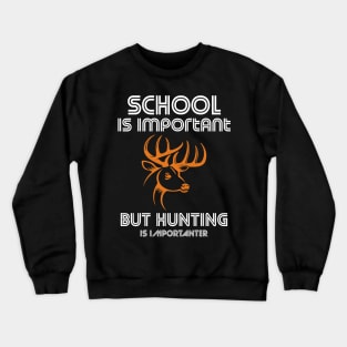 school is important but hunting is importanter Crewneck Sweatshirt